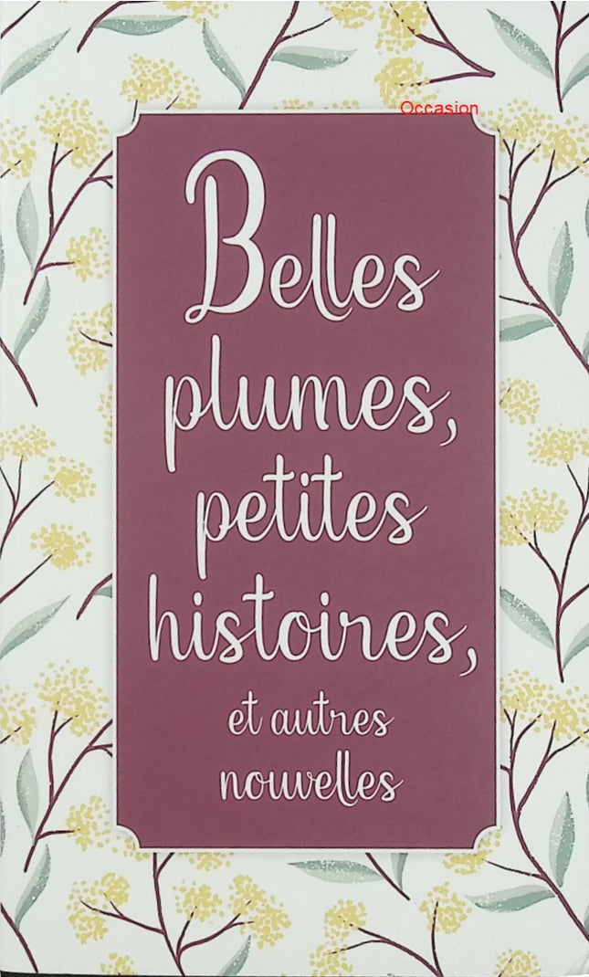 Belles plumes, petites histoires et autres nouvelles – recueil de nouvelles contemporaines variées et littéraires - Livre