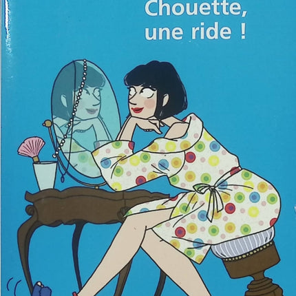 Chouette, une ride ! – Agnès Abécassis – Roman drôle et pétillant sur l’âge, les femmes et le temps qui passe - Livre