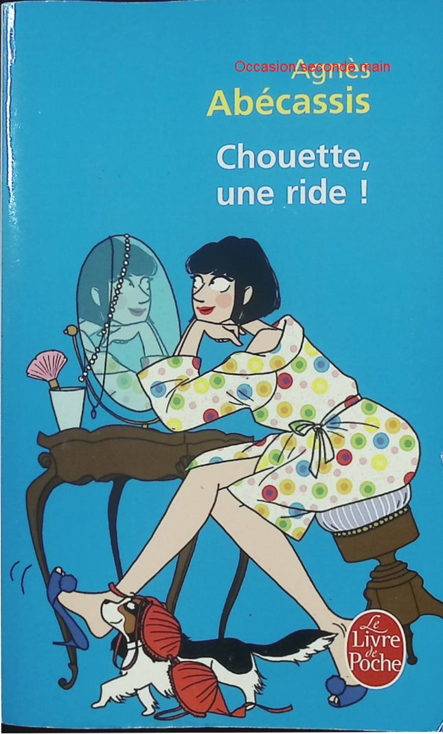 Chouette, une ride ! – Agnès Abécassis – Roman drôle et pétillant sur l’âge, les femmes et le temps qui passe - Livre