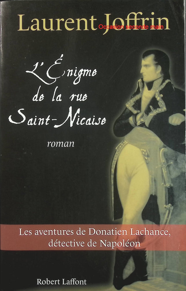 L'Énigme de la rue Saint-Nicaise - Les aventures de Donatien Lachance, détective de Napoléon - Laurent Joffrin - Roman policier historique occasion - Livre