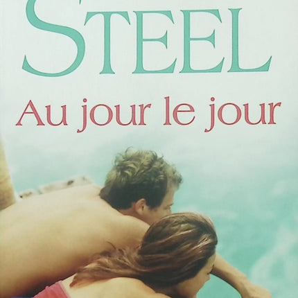 Au jour le jour – Danielle Steel – roman contemporain et histoire de vie entre amour, épreuves et résilience - Livre
