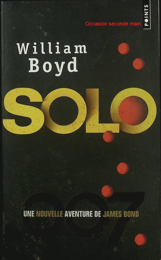 Solo – Une nouvelle aventure de James Bond – William Boyd – Roman d’espionnage et mission secrète en Afrique - Livre