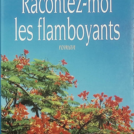 Racontez-moi les flamboyants - Christine de Rivoyre - Roman français - Bordeaux - Landes - Famille - Bourgeoisie - Livre