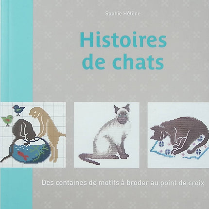Histoires de chats – Sophie Hélène – broderie point de croix, motifs félins et loisirs créatifs - Livre
