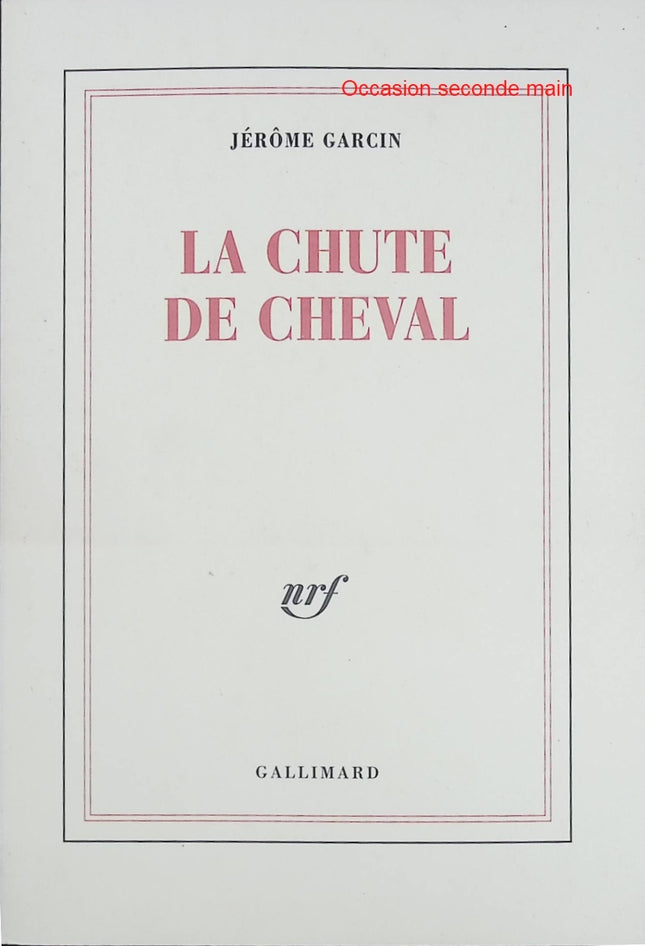 La chute de cheval – Jérôme Garcin – Récit autobiographique sur la mémoire et la passion équestre - Livre