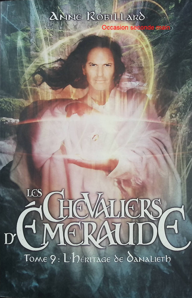 Les Chevaliers d’Émeraude Tome 9 – L’Héritage de Danalieth – Anne Robillard – Roman fantasy héroïque jeunesse - Livre