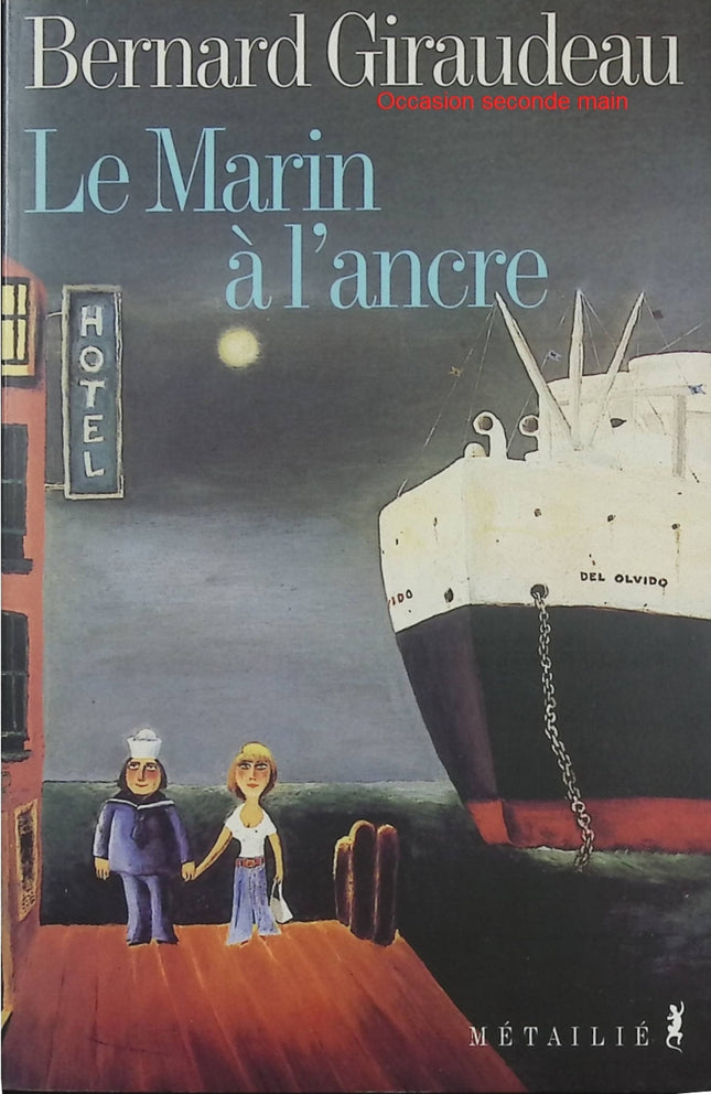 Le Marin à l’ancre – Bernard Giraudeau – Récit de voyage amitié aventure et quête de liberté - Livre