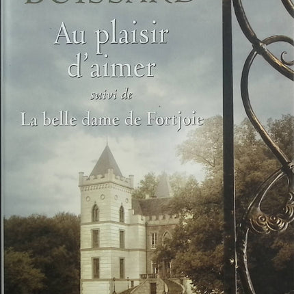 Au plaisir d'aimer / La belle dame de Fortjoie – Janine Boissard – roman contemporain famille château secrets artistes - Livre