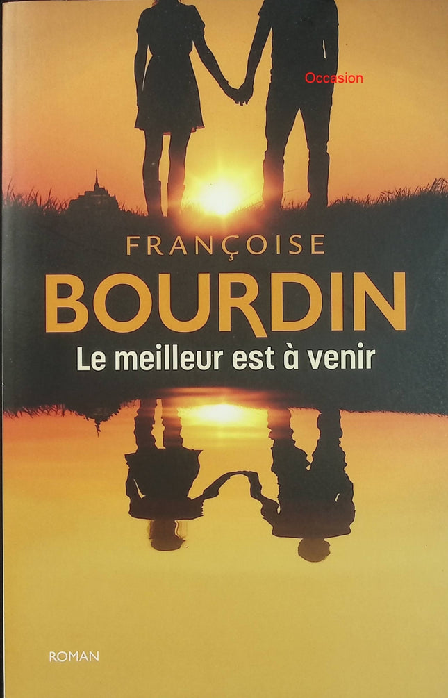 Le meilleur est à venir – Françoise Bourdin – roman familial, reconstruction et nouvelle vie en Normandie - Livre