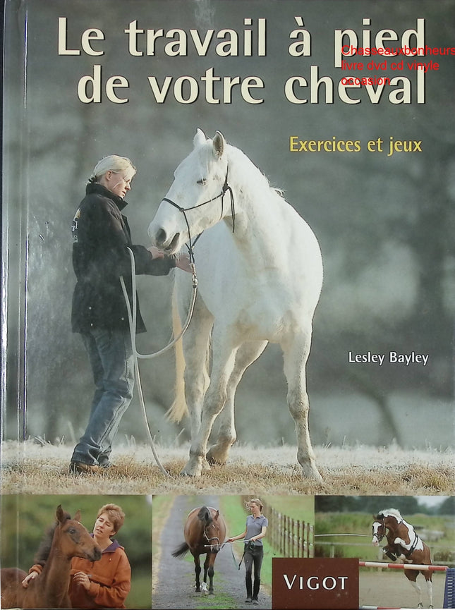 Le travail à pied de votre cheval - Exercices et jeux pour cavaliers de Lesley Bayley - Livre