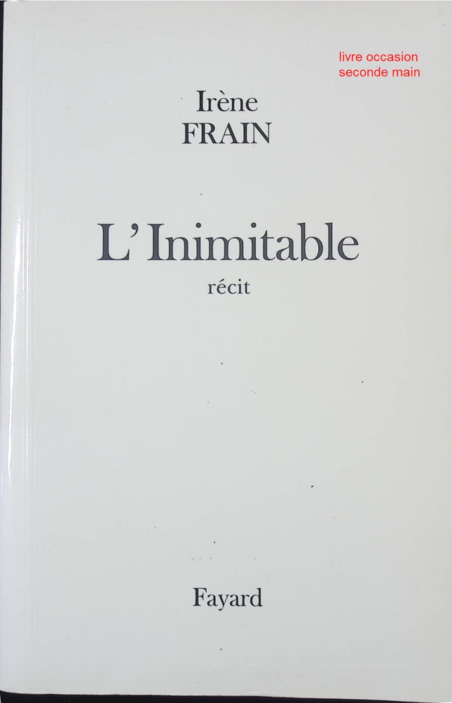 L'Inimitable – Irène Frain – Roman biographique captivant sur destin, liberté et femme hors du commun - livre