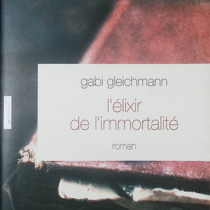L'élixir de l'immortalité – Gabi Gleichmann – Roman historique et philosophique sur immortalité, destin et quête de sens - livre