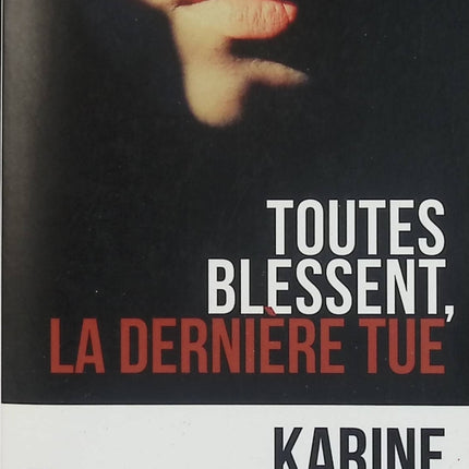 Toutes blessent, la dernière tue – Karine Giebel – thriller psychologique, drame humain et suspense bouleversant - Livre