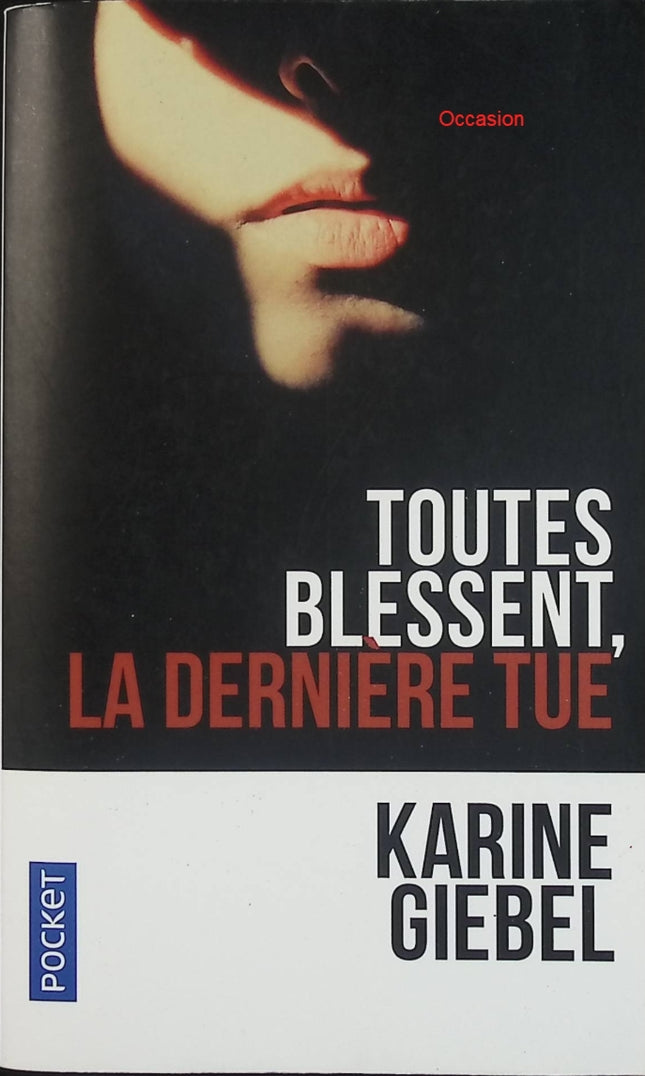 Toutes blessent, la dernière tue – Karine Giebel – thriller psychologique, drame humain et suspense bouleversant - Livre
