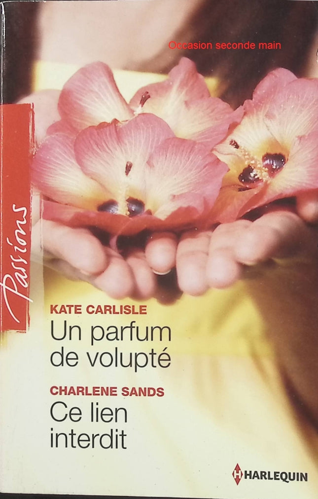 Un parfum de volupté ; Ce lien interdit – Kate Carlisle, Charlene Sands, romance Passion Harlequin - Livre