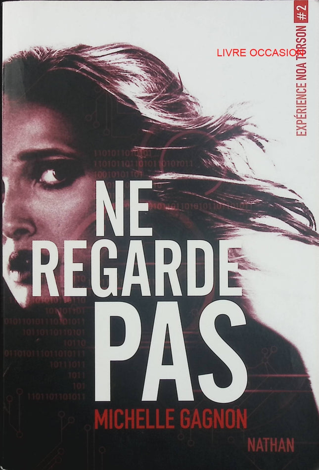 Expérience Noa Torson Tome 2 – Ne regarde pas – Michelle Gagnon – thriller jeunesse hacking et complot – livre d’occasion - Livre