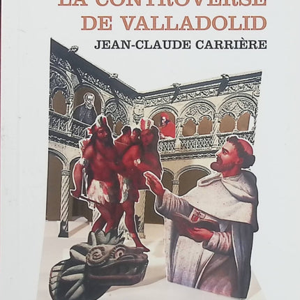 La Controverse de Valladolid – Jean-Claude Carrière, pièce de théâtre sur la conquête et les droits des peuples - Livre