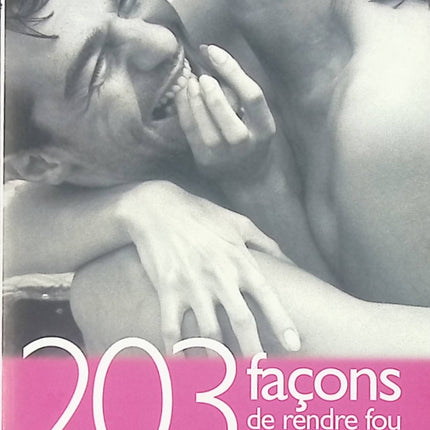 203 façons de rendre fou un homme au lit - Julie Saint-Ange - livre