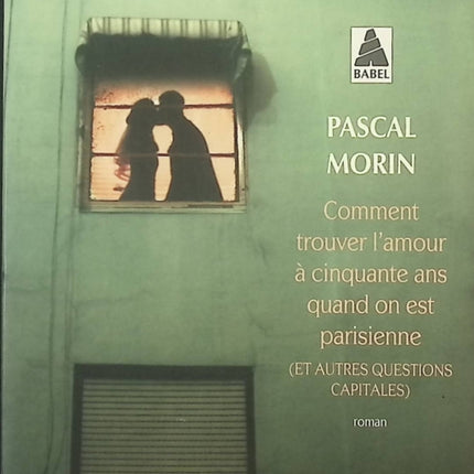 Comment trouver l'amour à 50 ans quand on est parisienne - Pascal Morin - livre