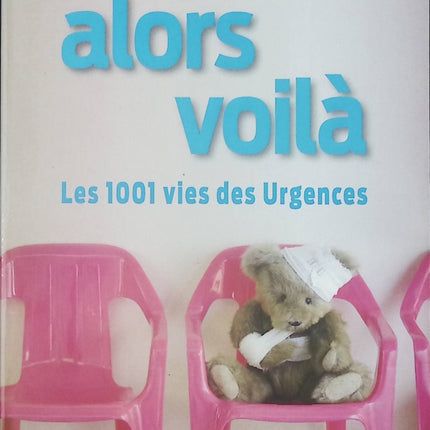 Alors voilà - Les 1001 vies des Urgences livre adulte Baptiste Beaulieu récit contemporain témoignage et médecine - Livre