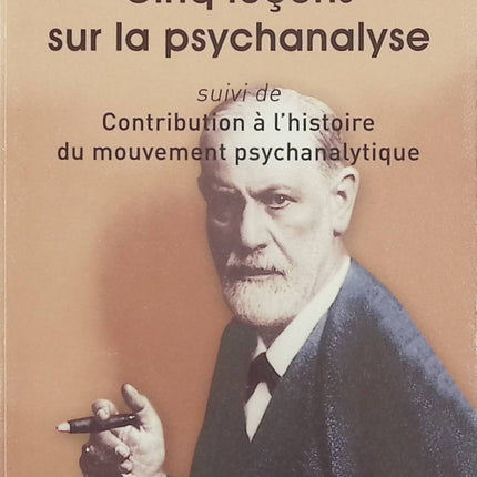 Cinq leçons sur la psychanalyse suivi de Contribution à l’histoire du mouvement psychanalytique – Sigmund Freud, ouvrage de référence pour comprendre les fondements de la psychanalyse - Livre