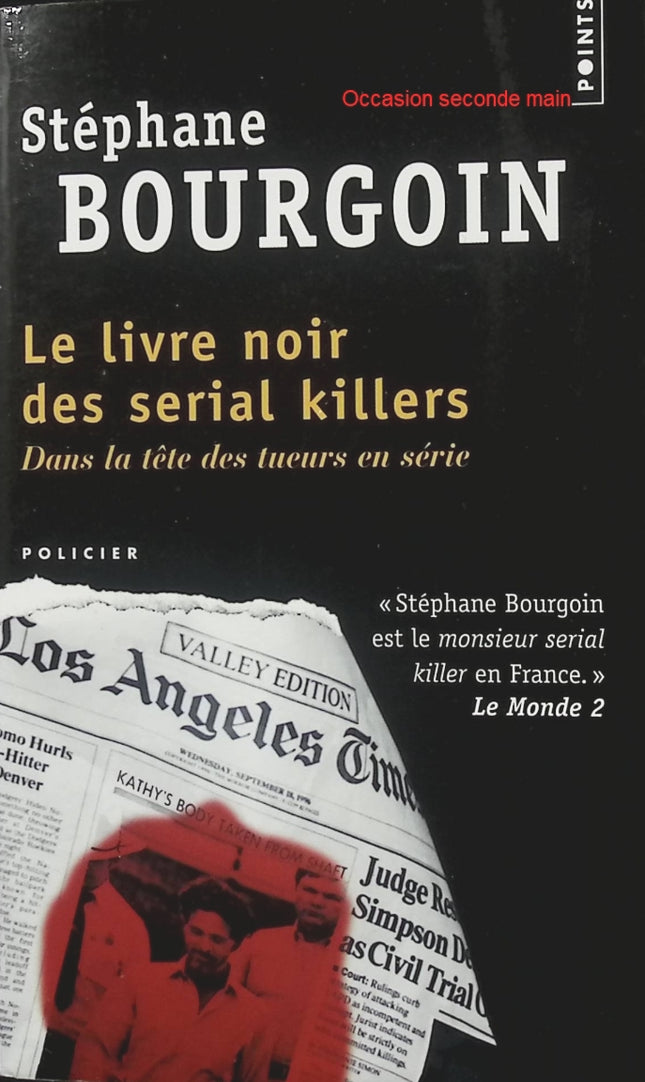 Le livre noir des serial killers – Stéphane Bourgoin, enquête sur les tueurs en série célèbres et les affaires criminelles les plus troublantes - Livre
