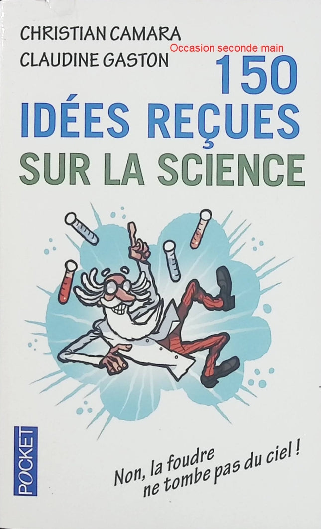 150 idées reçues sur la science – Christian Camara et Claudine Gaston : réponses aux idées fausses et aux questions scientifiques du quotidien - Livre