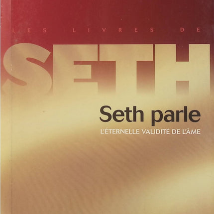Seth parle – L’éternelle validité de l’âme – Jane Roberts, ouvrage de spiritualité sur la conscience, l’âme et la vie après la mort - Livre