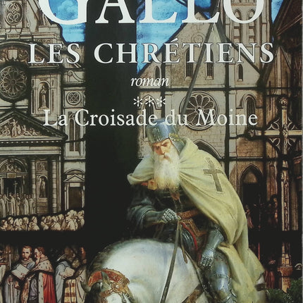 Les Chrétiens Tome 3 – La Croisade du moine – Max Gallo – Roman historique médiéval - Livre
