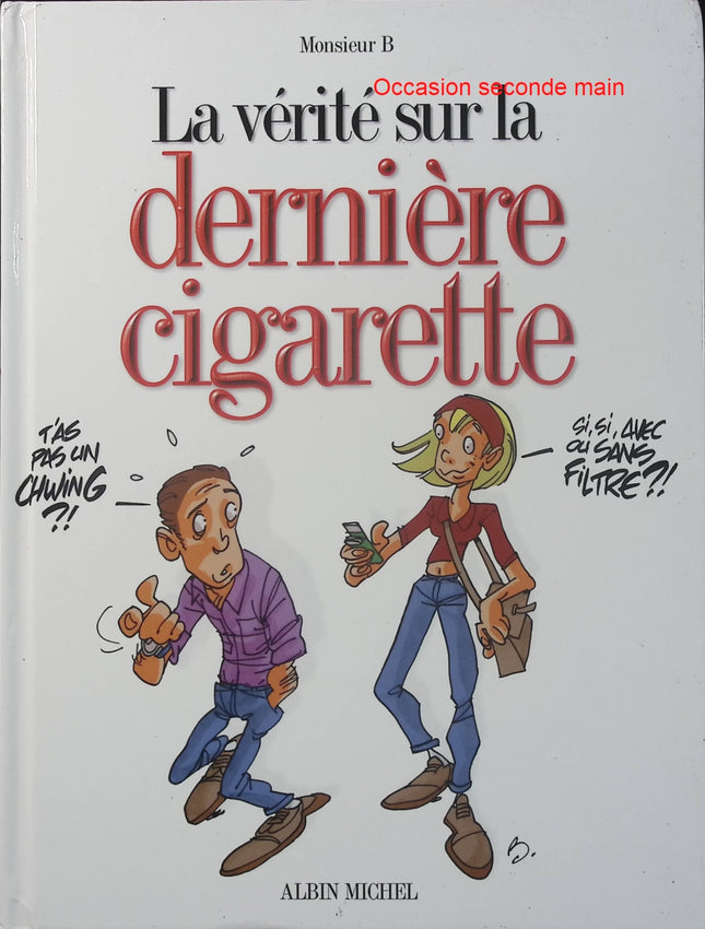 La Vérité sur la dernière cigarette - Monsieur B. - BD humour - Tabac - Fumeurs - Arrêter de fumer - Sevrage - Livre BD