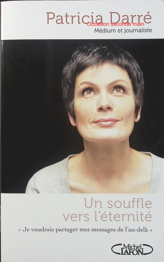 Un souffle vers l’éternité – Patricia Darré, témoignages sur l’au-delà, spiritualité et messages des défunts - Livre