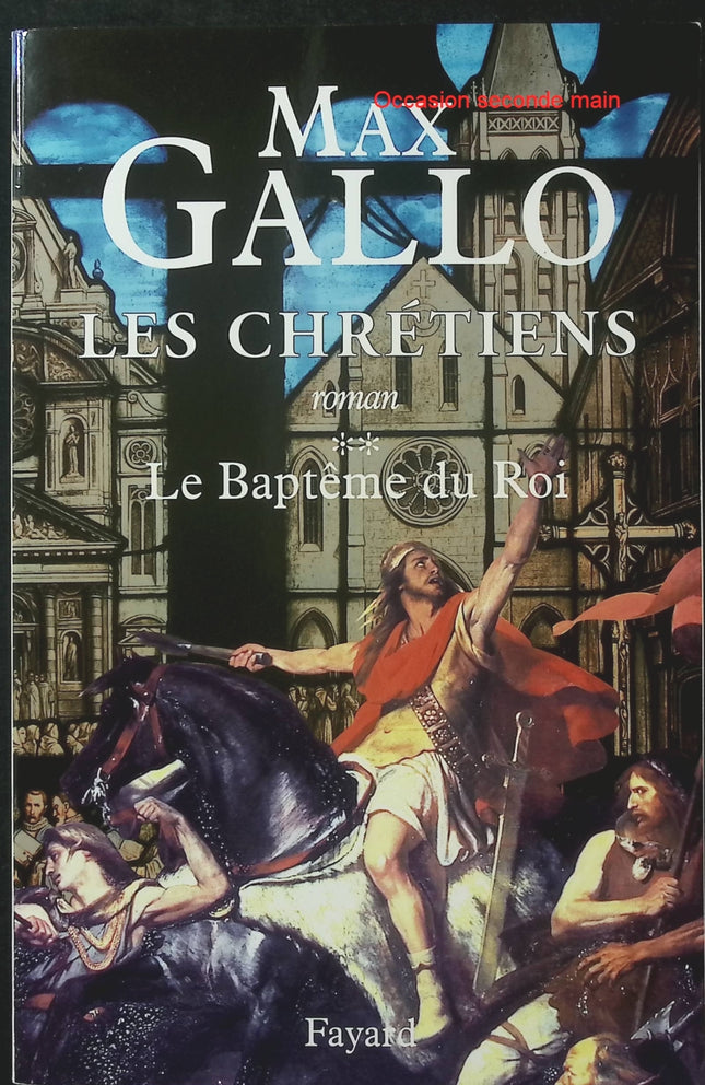 Les Chrétiens Tome 2 – Le Baptême du Roi – Max Gallo – Roman historique sur Clovis - Livre