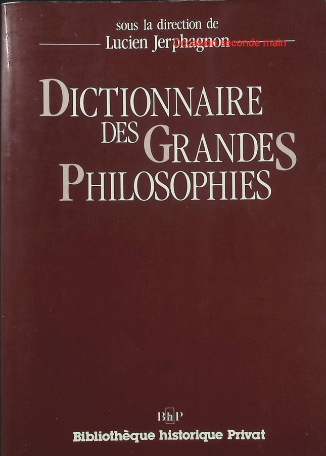 Dictionnaire des grandes philosophies Lucien Jerphagnon – Ouvrage de référence en philosophie, grands penseurs, courants philosophiques et histoire des idées - Livre