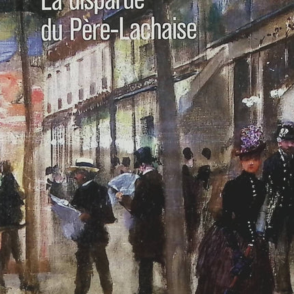 La Disparue du Père-Lachaise – Claude Izner : roman policier historique dans le Paris de la Belle Époque, entre enquête et mystère - Livre