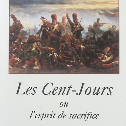 Les Cent-Jours ou l’esprit de sacrifice Dominique de Villepin – Récit historique sur Napoléon, le retour de l’empereur en 1815 et la chute de l’Empire français - Livre