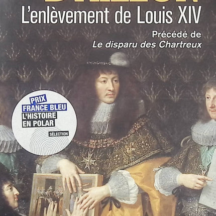 L’enlèvement de Louis XIV – Jean d’Aillon, roman historique et enquête policière au cœur du règne du Roi-Soleil - Livre