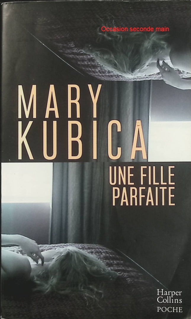 Une fille parfaite – Mary Kubica : thriller psychologique à suspense, secrets de famille et disparition mystérieuse - Livre