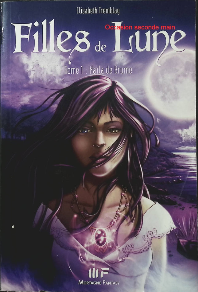 Filles de Lune Tome 1 – Naïla de Brume – Elisabeth Tremblay – Fantasy et magie - Livre