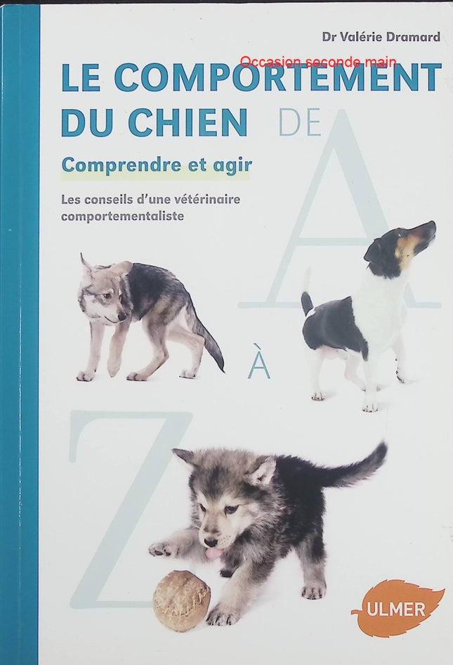Le comportement du chien de A à Z Valérie Dramard – Guide pratique d’éducation canine, comprendre les comportements du chien, résoudre les problèmes et améliorer la relation maître-chien - Livre