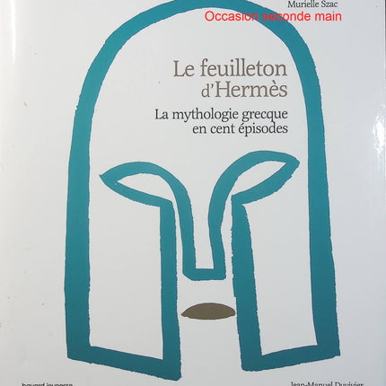 Le Feuilleton d’Hermès – Murielle Szac et Jean-Manuel Duvivier, mythologie grecque pour enfants en 100 épisodes, aventures des dieux et héros de l’Olympe - Livre