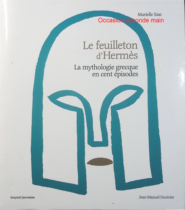 Le Feuilleton d’Hermès – Murielle Szac et Jean-Manuel Duvivier, mythologie grecque pour enfants en 100 épisodes, aventures des dieux et héros de l’Olympe - Livre