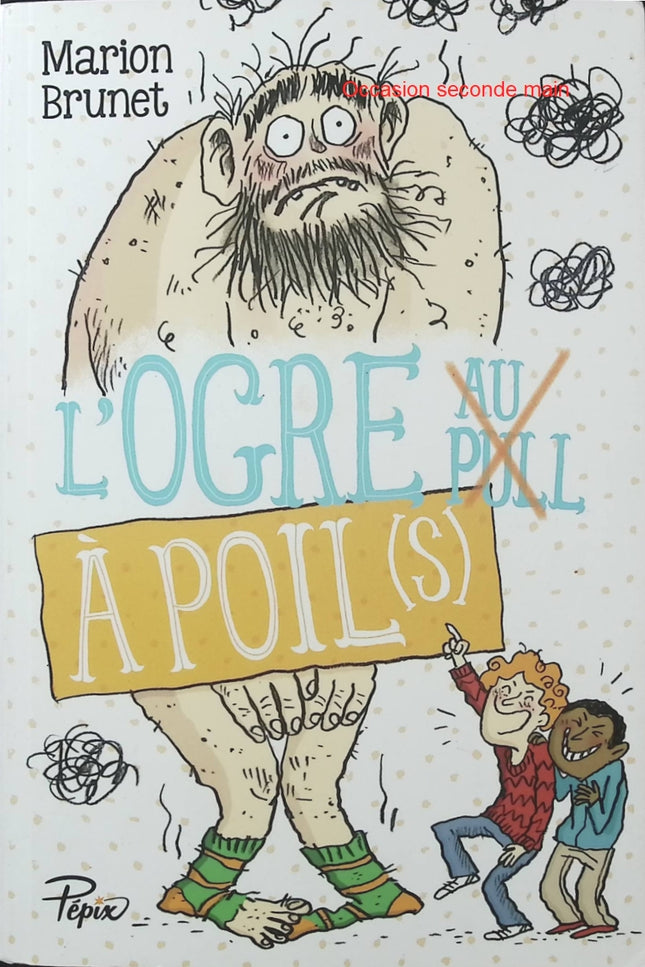 L’Ogre à poil(s) – Marion Brunet, Joëlle Dreidemy – Roman jeunesse drôle et écologique - Livre