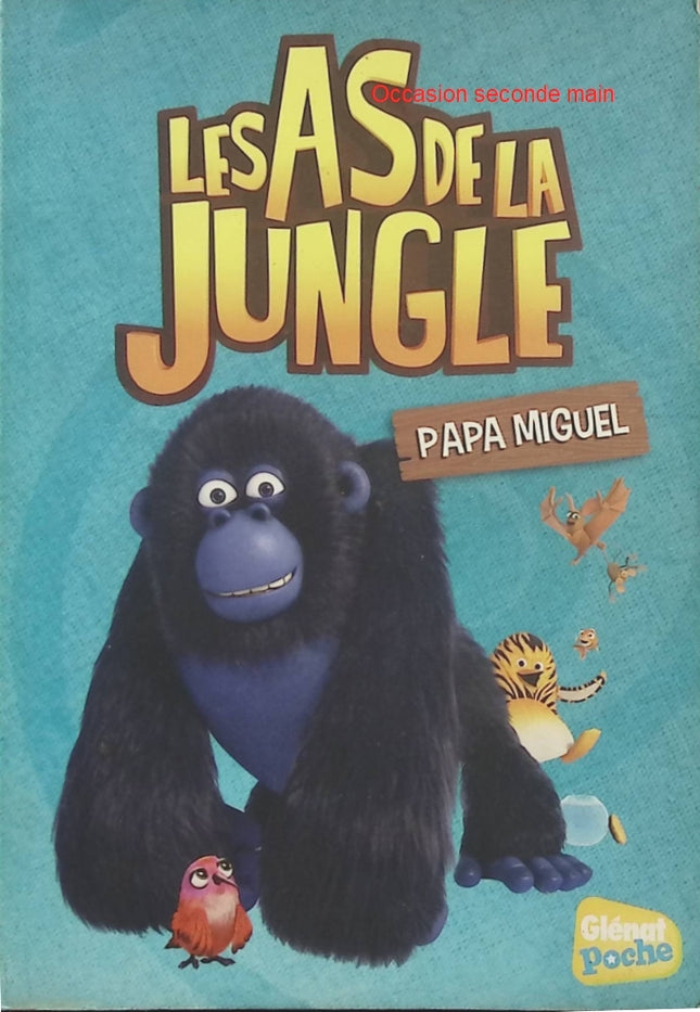 Les As de la Jungle Tome 9 – Papa Miguel – Élisabeth Sevin, aventure jeunesse amusante avec les héros des As de la Jungle pour les enfants - Livre