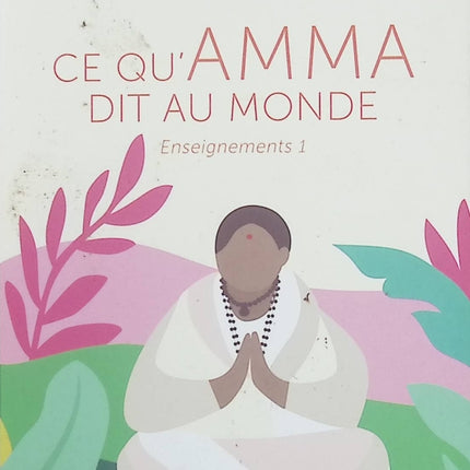 Ce qu’Amma dit au monde – Mata Amritanandamayi : enseignements spirituels sur l’amour, la compassion et la sagesse intérieure - Livre