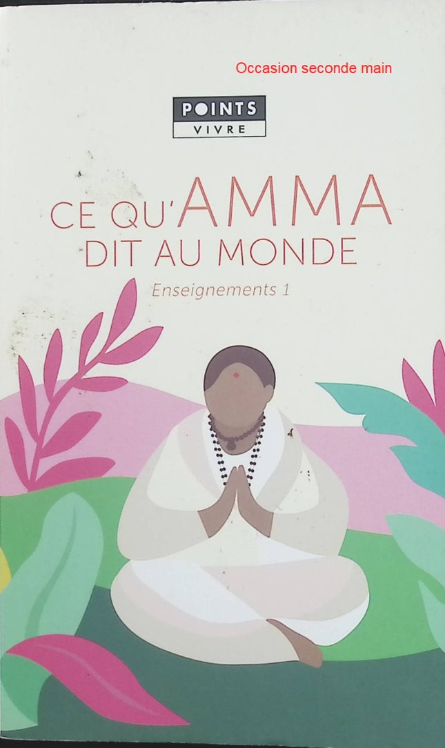Ce qu’Amma dit au monde – Mata Amritanandamayi : enseignements spirituels sur l’amour, la compassion et la sagesse intérieure - Livre