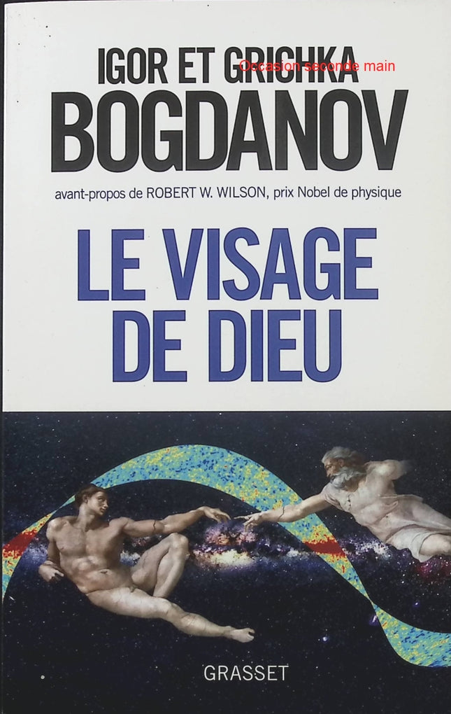 Le Visage de Dieu Igor et Grichka Bogdanov – Essai scientifique sur le Big Bang, l’origine de l’Univers, la cosmologie et les grandes questions sur l’existence de Dieu - Livre