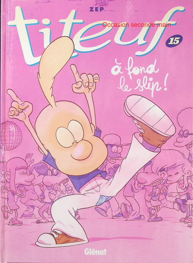 Titeuf Tome 15 – À fond le slip ! – Zep – Bande dessinée humoristique jeunesse sur l’école, les copains et les aventures de Titeuf - Livre BD
