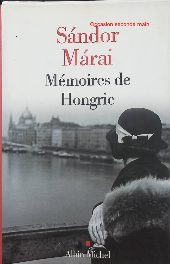 Mémoires de Hongrie Sándor Márai – Récit autobiographique sur l’histoire hongroise, l’exil, la Seconde Guerre mondiale et le destin d’un écrivain européen - Livre
