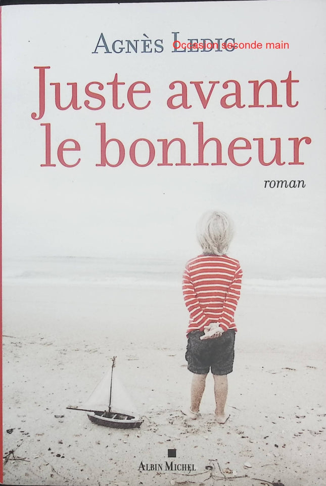 Juste avant le bonheur – Agnès Ledig – Roman émouvant sur la résilience, les rencontres inattendues et les secondes chances - Livre