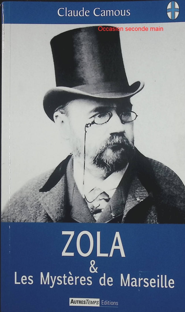 Zola et les mystères de Marseille – Claude Camous – Émile Zola, Marseille et histoire littéraire - Livre